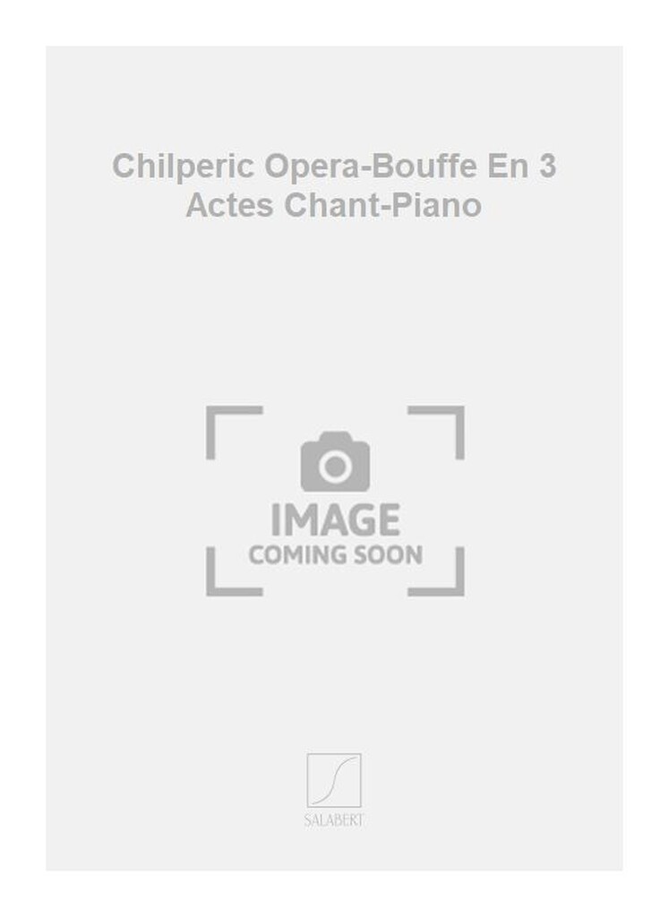 Chilperic Opera-Bouffe En 3 Actes Chant-Piano